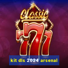 kit dls 2024 arsenal